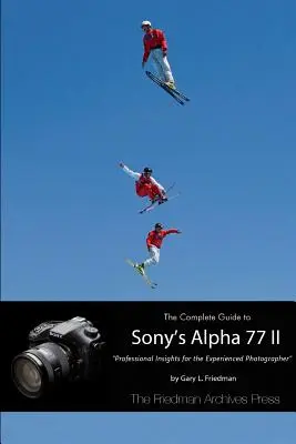 Ghidul complet pentru Sony Alpha 77 II (ediție alb-negru) - The Complete Guide to Sony's Alpha 77 II (B&W Edition)