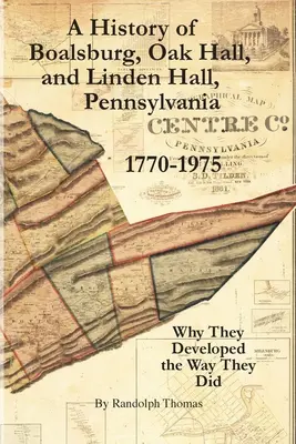 A History of Boalsburg, Oak Hall, and Linden Hall, Pennsylvania 1770-1975: De ce s-au dezvoltat așa cum au făcut-o - A History of Boalsburg, Oak Hall, and Linden Hall, Pennsylvania 1770-1975: Why They Developed the Way They Did