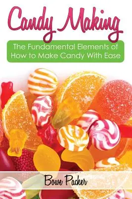Confecționarea dulciurilor: Descoperiți elementele fundamentale ale modului de a face bomboane cu ușurință - Candy Making: Discover the Fundamental Elements of How to Make Candy with Ease