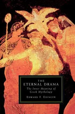 Drama eternă: Semnificația interioară a mitologiei grecești: The Inner Meaning of Greek Mythology - The Eternal Drama: The Inner Meaning of Greek Mythology