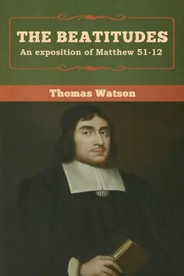 Beatitudinile: O expunere a Matei 51-12 - The Beatitudes: An exposition of Matthew 51-12