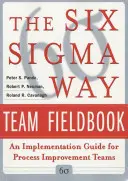 The Six SIGMA Way Team Fieldbook: Un ghid de implementare pentru echipele de îmbunătățire a proceselor - The Six SIGMA Way Team Fieldbook: An Implementation Guide for Process Improvement Teams
