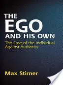 Ego-ul și propria sa persoană: Cazul individului împotriva autorității - The Ego and His Own: The Case of the Individual Against Authority