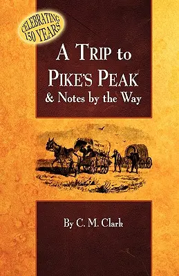 O excursie la Pike's Peak și însemnări de drum - A Trip to Pike's Peak & Notes by the Way