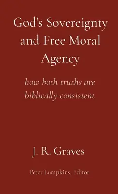 Suveranitatea lui Dumnezeu și agenția morală liberă: cum ambele adevăruri sunt consecvente din punct de vedere biblic - God's Sovereignty and Free Moral Agency: how both truths are biblically consistent