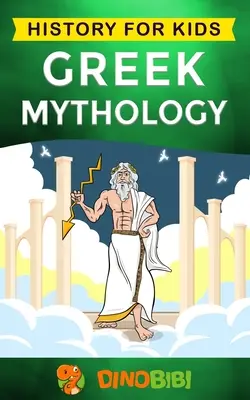 Mitologia greacă: Istorie pentru copii: Un ghid captivant despre miturile grecești ale zeilor, zeițelor, eroilor și monștrilor greci - Greek Mythology: History for kids: A captivating guide to Greek Myths of Greek Gods, Goddesses, Heroes, and Monsters