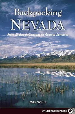 Plimbare cu rucsacul prin Nevada: From Slickrock Canyons to Granite Summits - Backpacking Nevada: From Slickrock Canyons to Granite Summits