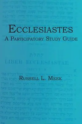 Eclesiastul: Un ghid de studiu participativ - Ecclesiastes: A Participatory Study Guide