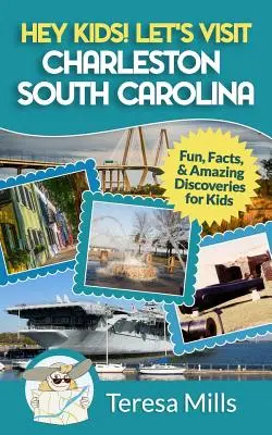 Hei, copii! Să vizităm Charleston Carolina de Sud: Fun, fapte și descoperiri uimitoare pentru copii - Hey Kids! Let's Visit Charleston South Carolina: Fun, Facts and Amazing Discoveries for Kids