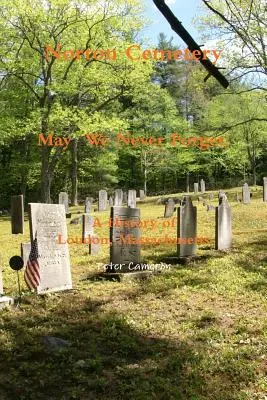 Cimitirul Norton Să nu uităm niciodată; O istorie a orașului Loudon Massachusetts - Norton Cemetery May We Never Forget; A history of Loudon Massachusetts
