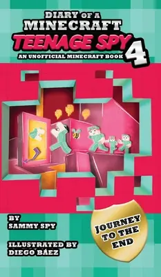 Jurnalul unui spion adolescent Minecraft 4: Cartea 4: „Călătorie până la sfârșit - Diary Of A Minecraft Teenage Spy 4: Book 4: 'Journey To The End'