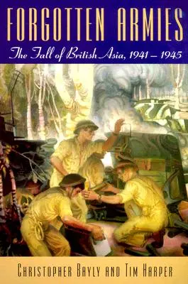 Armatele uitate: Căderea Asiei britanice, 1941-1945 - Forgotten Armies: The Fall of British Asia, 1941-1945