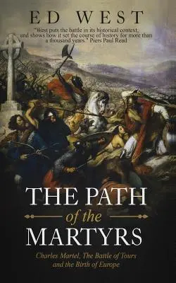 Calea martirilor: Charles Martel, bătălia de la Tours și nașterea Europei - The Path of the Martyrs: Charles Martel, the Battle of Tours and the Birth of Europe