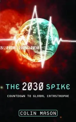 The 2030 Spike: Numărătoarea inversă până la catastrofa globală - The 2030 Spike: Countdown to Global Catastrophe