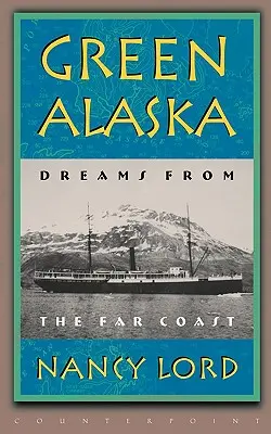 Alaska verde: Vise de pe coasta îndepărtată - Green Alaska: Dreams from the Far Coast