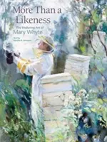 Mai mult decât o asemănare: Arta durabilă a lui Mary Whyte - More Than a Likeness: The Enduring Art of Mary Whyte
