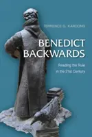 Benedict întors pe dos: Reading the Rule in the Twenty-First Century (Lectura regulii în secolul XXI) - Benedict Backwards: Reading the Rule in the Twenty-First Century