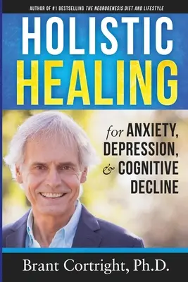 Vindecarea holistică pentru anxietate, depresie și declin cognitiv (Holistic Healing for Anxiety, Depression, and Cognitive Decline) - Holistic Healing for Anxiety, Depression, and Cognitive Decline