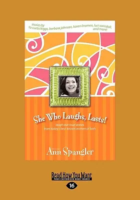 Cea care râde, ultima! Laugh-Out-Loud Stories from Today's Best-Known Women of Faith (Large Print 16pt) - She Who Laughs, Last!: Laugh-Out-Loud Stories from Today's Best-Known Women of Faith (Large Print 16pt)