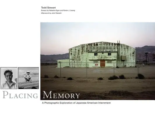 Placing Memory, 3: O explorare fotografică a internării americanilor de origine japoneză - Placing Memory, 3: A Photographic Exploration of Japanese American Internment