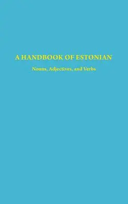 Un manual de estonă: Substantive, adjective și verbe - A Handbook of Estonian: Nouns, Adjectives, and Verbs
