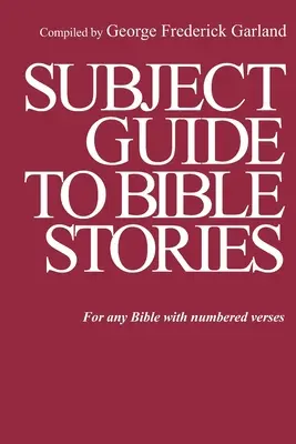 Ghid tematic pentru povestirile biblice: Pentru orice Biblie cu versete numerotate - Subject Guide to Bible Stories: For any Bible With Numbered Verses