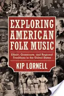 Explorarea muzicii populare americane: Tradiții etnice, populare și regionale în Statele Unite - Exploring American Folk Music: Ethnic, Grassroots, and Regional Traditions in the United States