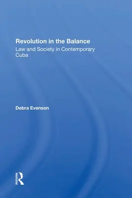 Revoluția în balanță: Lege și societate în Cuba contemporană - Revolution in the Balance: Law and Society in Contemporary Cuba