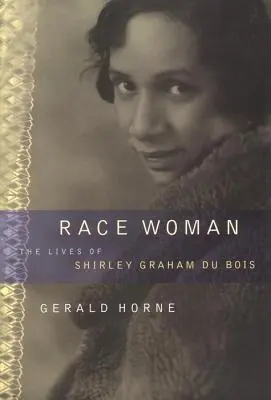 Femeia de rasă: Viețile lui Shirley Graham Du Bois - Race Woman: The Lives of Shirley Graham Du Bois