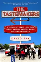 The Tastemakers: Un cultivator de orez celebru, un lobbyist al camioanelor alimentare și alți inovatori care pun tendințele alimentare în farfuria ta - The Tastemakers: A Celebrity Rice Farmer, a Food Truck Lobbyist, and Other Innovators Putting Food Trends on Your Plate
