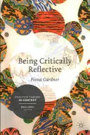 A fi critic reflexiv: Implicarea în practica holistică - Being Critically Reflective: Engaging in Holistic Practice
