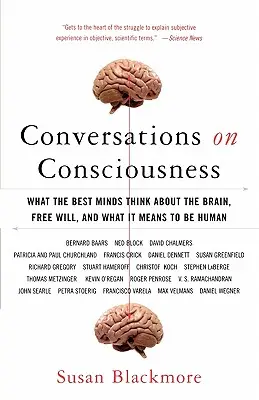 Conversații despre conștiință: Ce gândesc cele mai bune minți despre creier, liberul arbitru și ce înseamnă să fii om - Conversations on Consciousness: What the Best Minds Think about the Brain, Free Will, and What It Means to Be Human