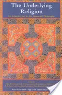 Religia subiacentă: O introducere în filozofia perenă - The Underlying Religion: An Introduction to the Perennial Philosphy