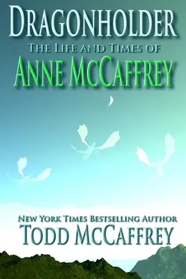 Dragonholder: Viața și epoca lui Anne McCaffrey - Dragonholder: The Life And Times of Anne McCaffrey