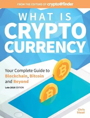 Ce este criptomoneda: Ghidul dvs. complet pentru Bitcoin, Blockchain și dincolo de acestea - What Is Cryptocurrency: Your Complete Guide to Bitcoin, Blockchain and Beyond