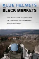 Căști albastre și piețe negre: Afacerea supraviețuirii în asediul de la Sarajevo - Blue Helmets and Black Markets: The Business of Survival in the Siege of Sarajevo