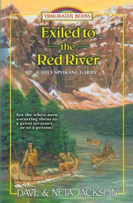 Exilat pe Râul Roșu: Prezentându-l pe șeful Spokane Garry - Exiled to the Red River: Introducing Chief Spokane Garry