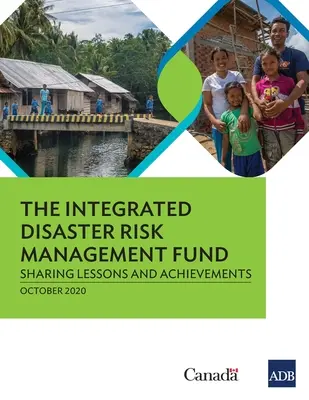 Fondul de gestionare integrată a riscurilor de dezastre: Împărtășirea lecțiilor și a realizărilor - The Integrated Disaster Risk Management Fund: Sharing Lessons and Achievements