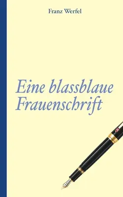 Franz Werfel: Scrisul unei femei de un albastru palid - Franz Werfel: Eine blassblaue Frauenschrift