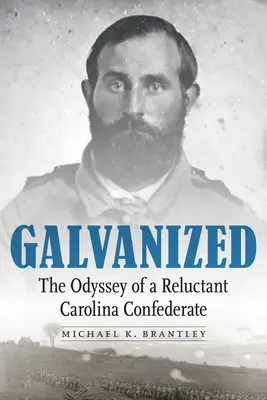 Galvanizat: Odiseea unui confederat reticent din Carolina (The Odyssey of a Reluctant Carolina Confederate) - Galvanized: The Odyssey of a Reluctant Carolina Confederate