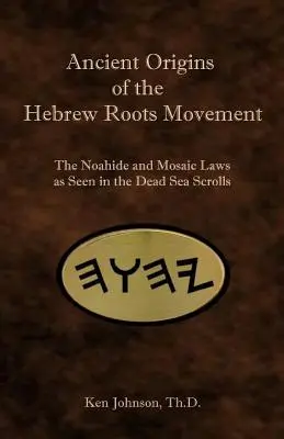 Originile antice ale mișcării rădăcinilor ebraice: Legile noahide și mozaice așa cum sunt văzute în manuscrisele de la Marea Moartă - Ancient Origins of the Hebrew Roots Movement: The Noahide and Mosaic Laws as Seen in the Dead Sea Scrolls