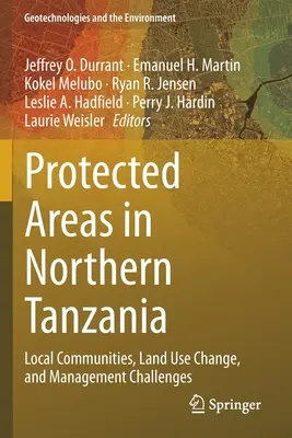 Zone protejate în Tanzania de Nord: Comunitățile locale, schimbarea utilizării terenurilor și provocările de gestionare - Protected Areas in Northern Tanzania: Local Communities, Land Use Change, and Management Challenges