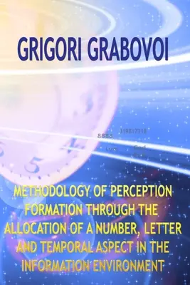 Metodologia formării percepției prin alocarea unui număr, a unei litere și a unui aspect temporal în mediul informațional - Methodology of Perception Formation Through the Allocation of a Number, Letter and Temporal Aspect in the Information Environment