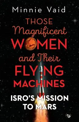 Aceste femei magnifice și mașinile lor zburătoare: Misiunea ISRO către Marte - Those Magnificent Women and their Flying Machines: ISRO'S Mission to Mars