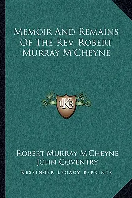 Memorii și rămășițe ale Rev. Robert Murray M'Cheyne - Memoir and Remains of the REV. Robert Murray M'Cheyne