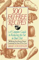 500 de rețete fără grăsimi: A Complete Guide to Reducing the Fat in Your Diet: O carte de bucate - 500 Fat Free Recipes: A Complete Guide to Reducing the Fat in Your Diet: A Cookbook