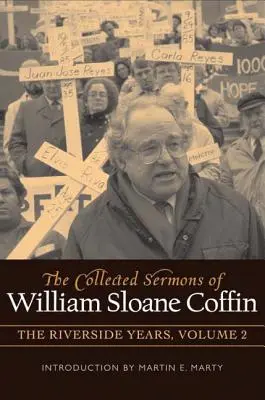 Colecția de predici ale lui William Sloane Coffin, volumul doi: Anii Riverside - The Collected Sermons of William Sloane Coffin, Volume Two: The Riverside Years