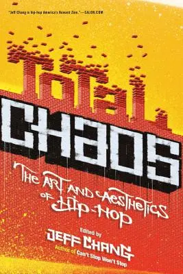 Haos total: Arta și estetica hip-hop-ului: The Art and Aesthetics of Hip-Hop - Total Chaos: The Art and Aesthetics of Hip-Hop