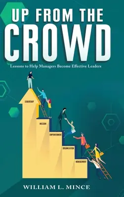 Up from the Crowd: Lecții pentru a-i ajuta pe manageri să devină lideri eficienți - Up from the Crowd: Lessons to Help Managers Become Effective Leaders