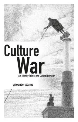 Războiul cultural: artă, politici identitare și intrare în cultură - Culture War: Art, Identity Politics and Cultural Entryism